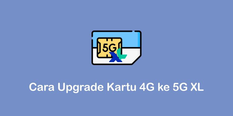 Cara Upgrade Kartu 4G ke 5G XL dengan Mudah – Abdilah Net