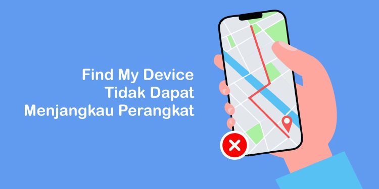 find-my-device-tidak-dapat-menjangkau-perangkat-ini-penyebabnya