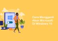 Cara Mengganti Akun Microsoft Di Windows 10